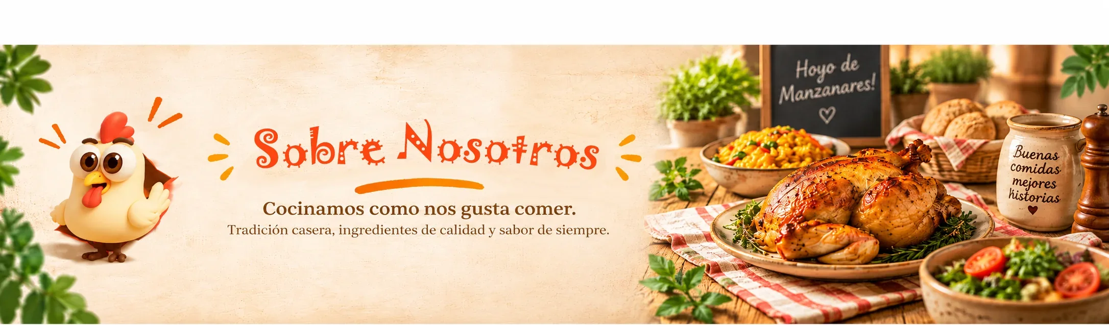 Sobre Nosotros. Cocinamos como nos gusta comer. Tradición casera, ingredientes de calidad y sabor de siempre.